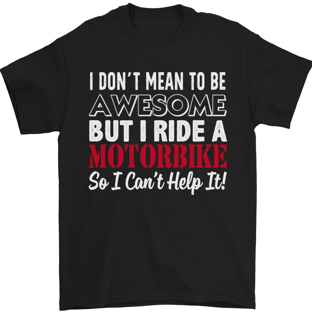 I Dont Mean to Be Awesome Biker Motorbike Mens T-Shirt 100% Cotton