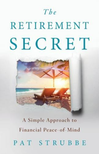 The Retirement Secret: A Simple Approach to Financial Peace-of-Mind, Like New...