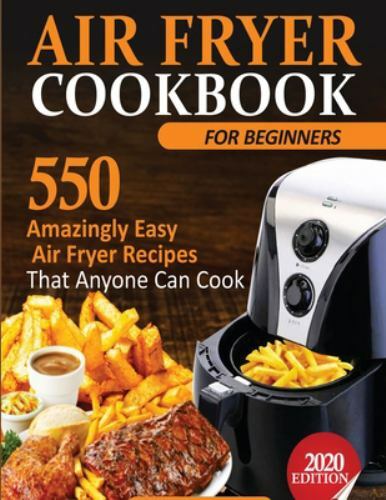 Air Fryer Cookbook for Beginners with 550 Easy Recipes by Francis Michael 2020 Paperback
