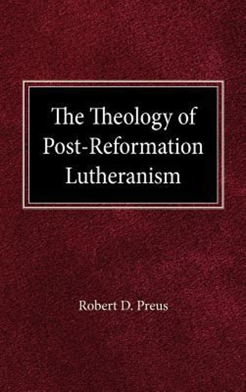 Theology of Post Reformation Lutheranism Hardcover Robert D. Preu