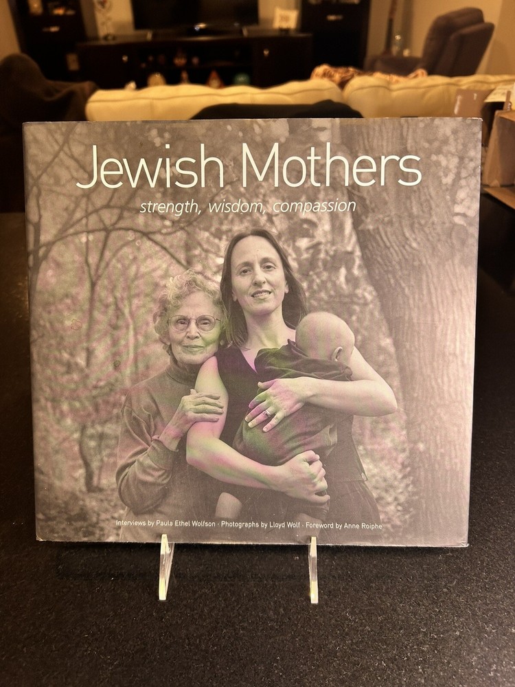 Jewish Mothers: Strength Wisdom Compassion by Paula and Lloyd Wolf