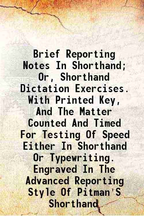 Brief Reporting Notes In Shorthand; Or, Shorthand Dictation Exercise [Hardcover]