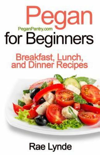 Pegan Diet Cookbook for Beginners with Easy Breakfast Lunch Dinner Recipes by Rae Lynde
