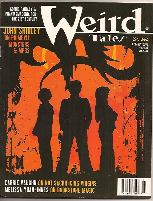 WEIRD TALES 342. Oct-Nov 2006. JOHN SHIRLEY issue; CARRIE VAUGHN, WM F. NOLAN