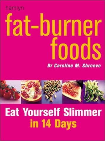 Fat-Burner Foods: Eat Yourself Slimmer in 14 Days by Shreeve, Caroline,Shreeve,