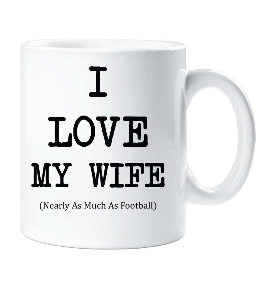 I Love My Wife Mug Nearly As Much As Football Cup Valentines Birthday Christmas