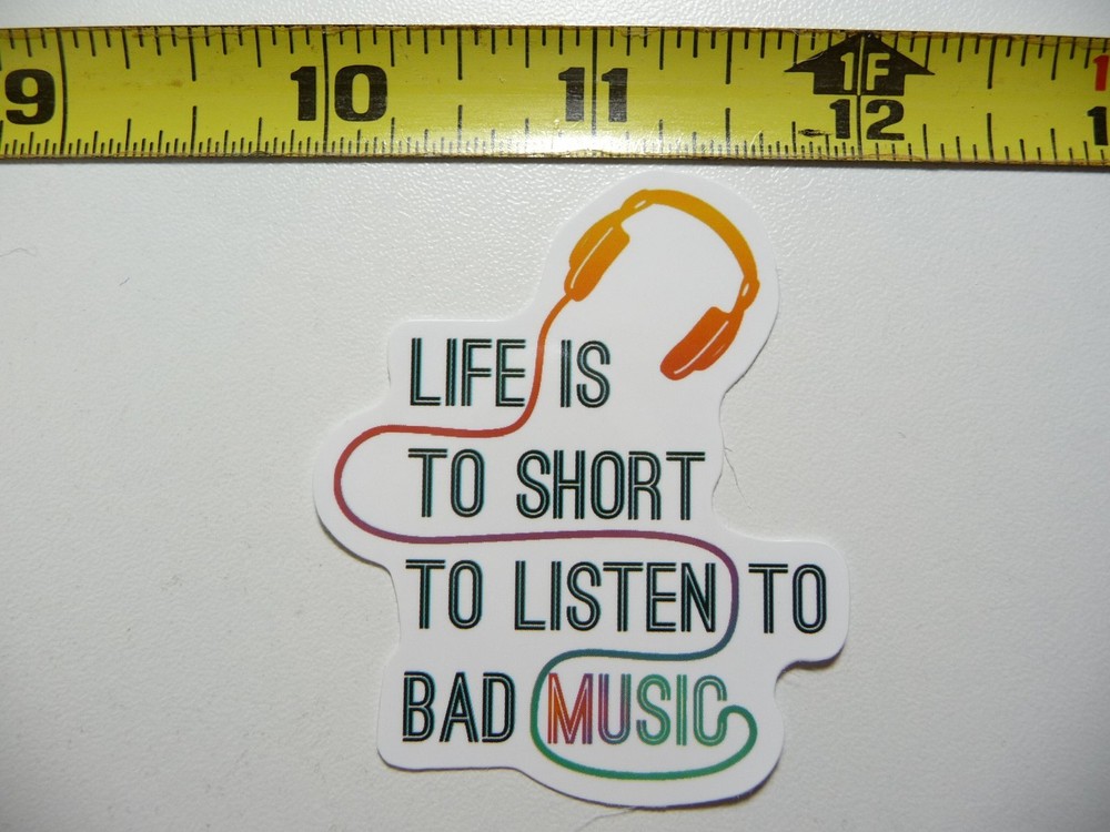 LIFE SHORT LISTEN BAD MUSIC STICKER DECAL MUSICAL FAN CONCERT FUN SCRAPBOOKING