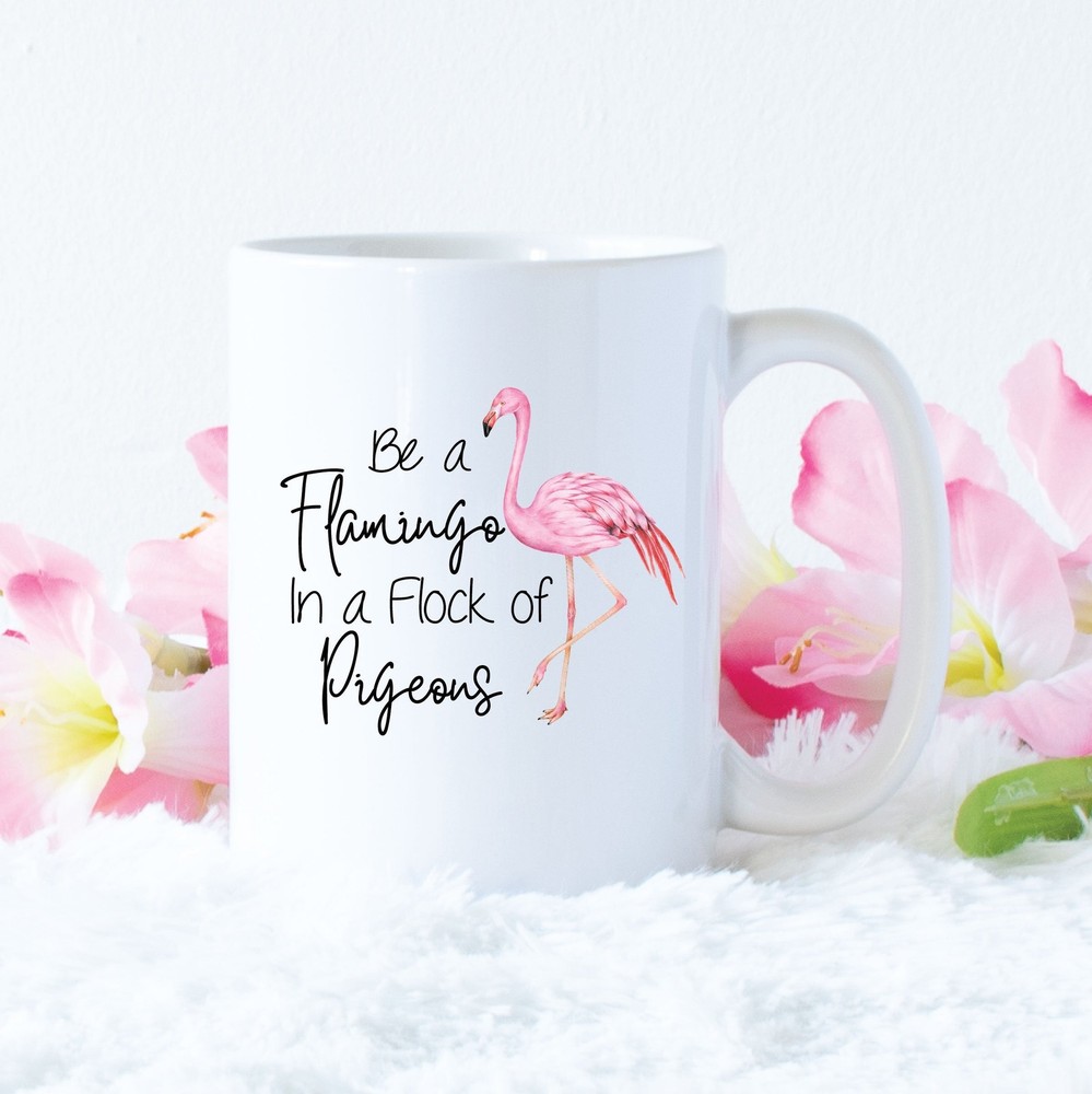 Be A Flamingo In A Flock Of Pigeons Coffee Mug Motivational Mug