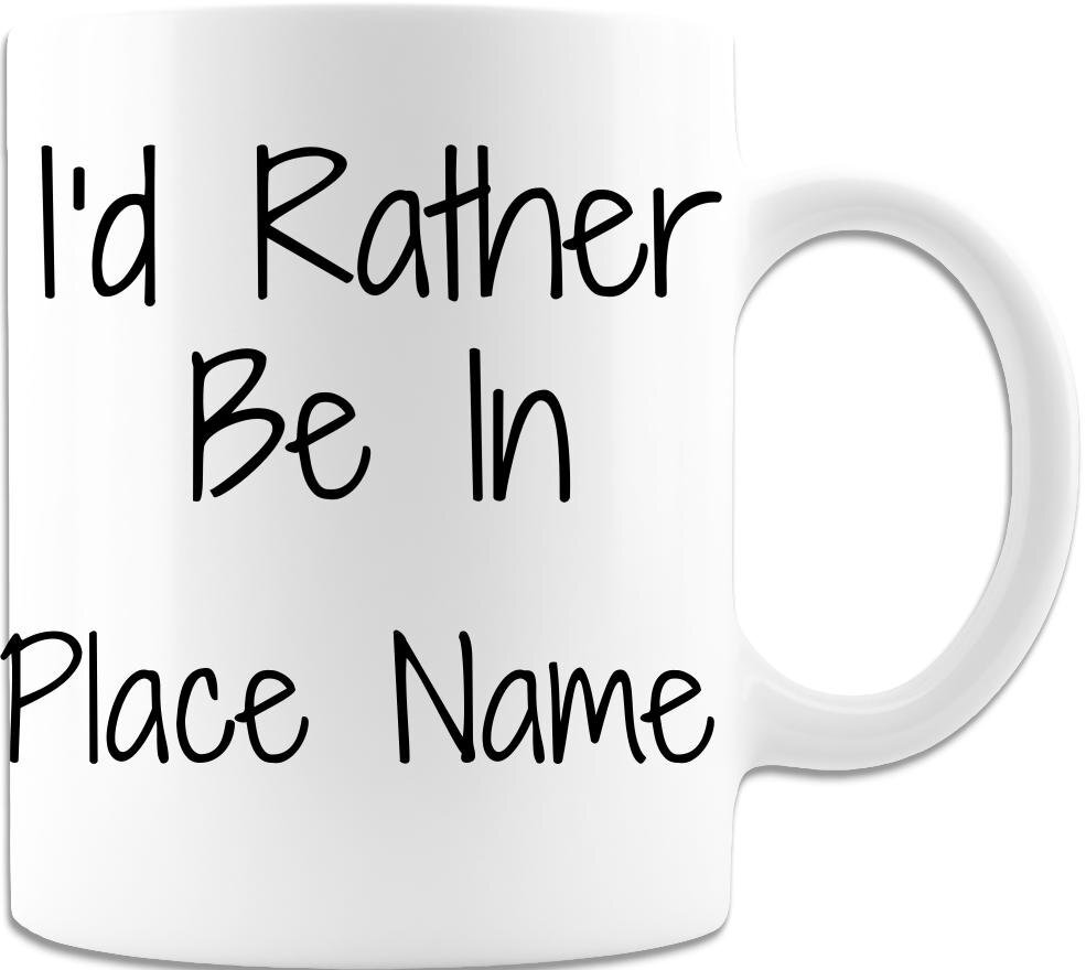 Personalzied I'd Rather Be In Gift I'd Rather Be In Place Personalization Coffee