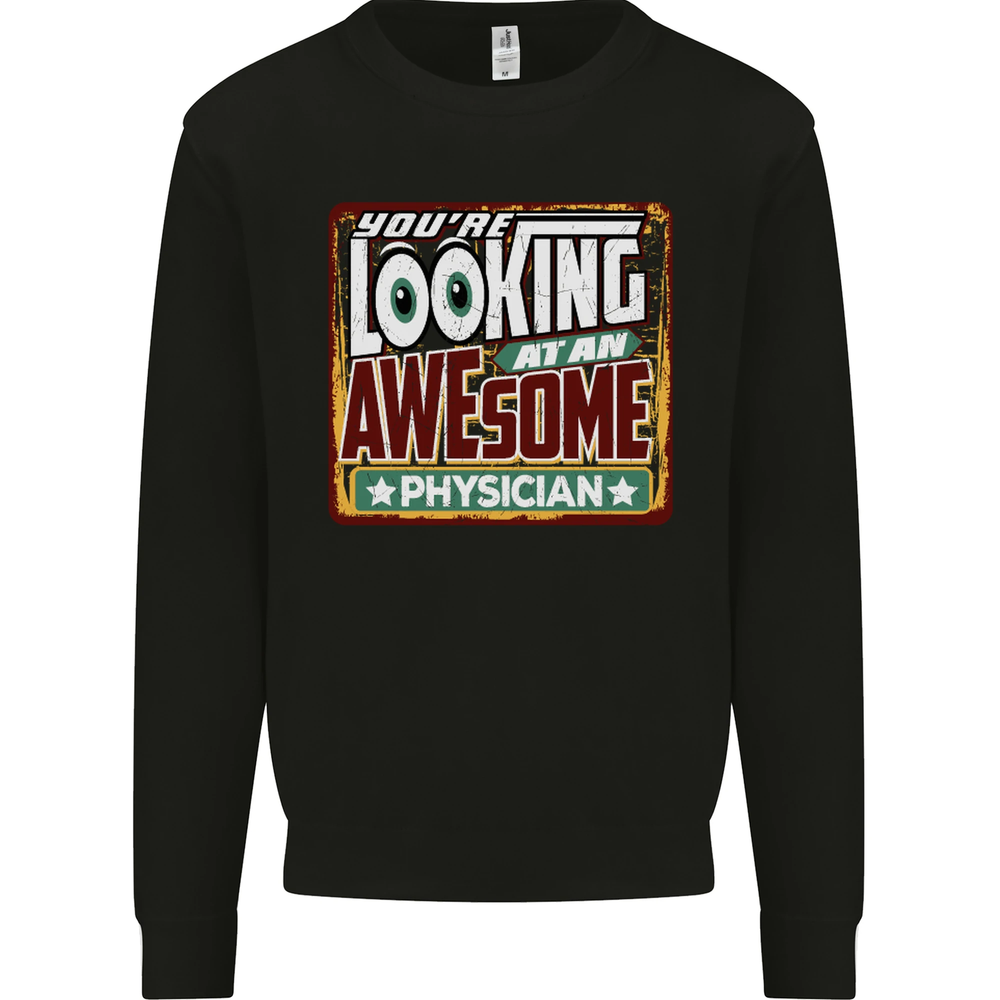 Youre Looking at an Awesome Physician Mens Sweatshirt Jumper