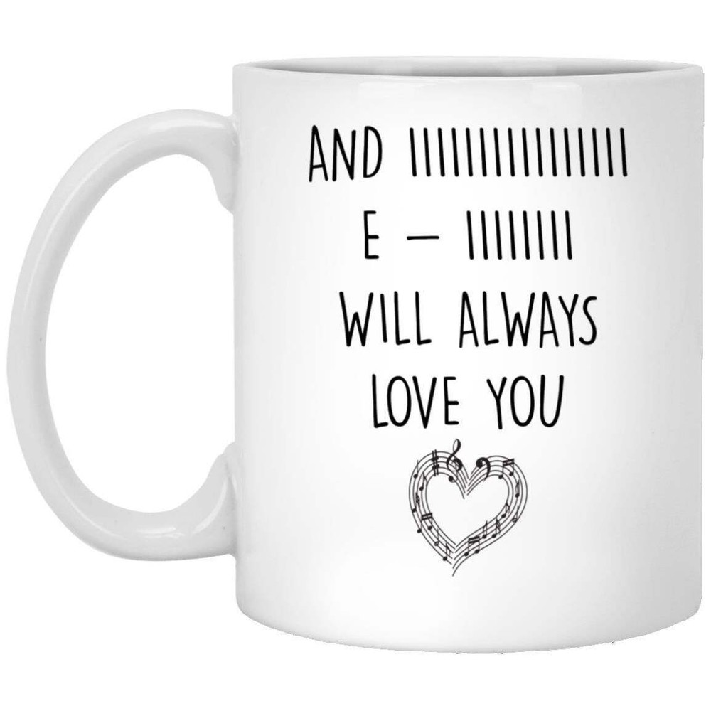 Coffee Mug And Iiiiiiiiiiiiiiii E Iiiiiiii Will Always Love You Valentine's Day