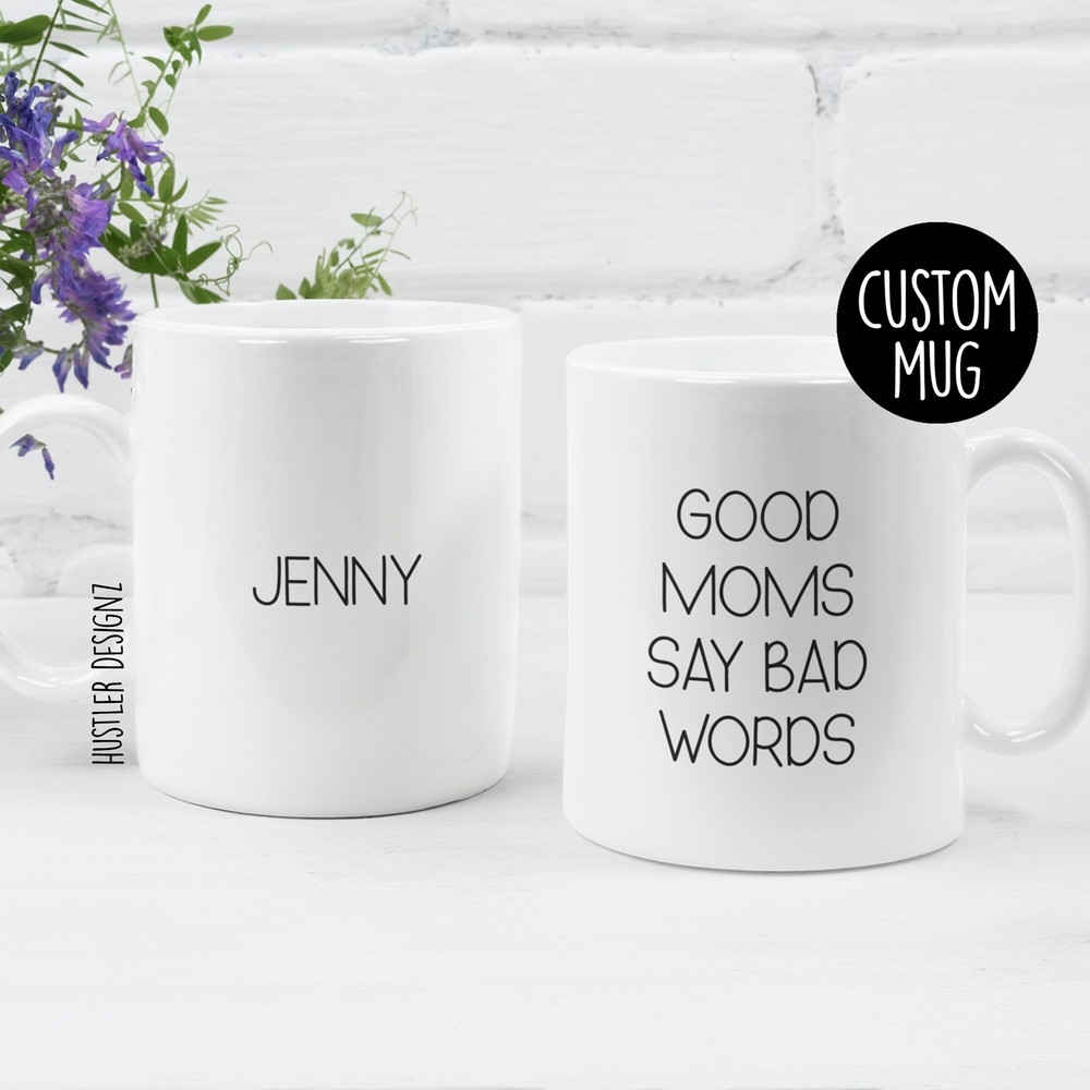 Good Moms Say Bad Words Mom Gift Personalized Mug Mothers Day Gift Gift For Mom
