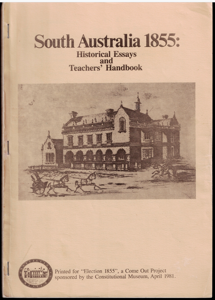 South Australia 1855 - Historical Essays & Teacher's Handbook ; Peter Cahalan