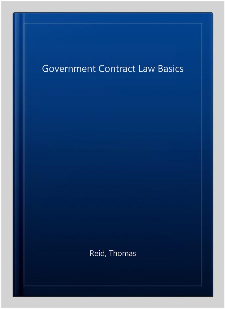 Government Contract Law Basics, Paperback by Reid, Thomas, Brand New, Free sh...