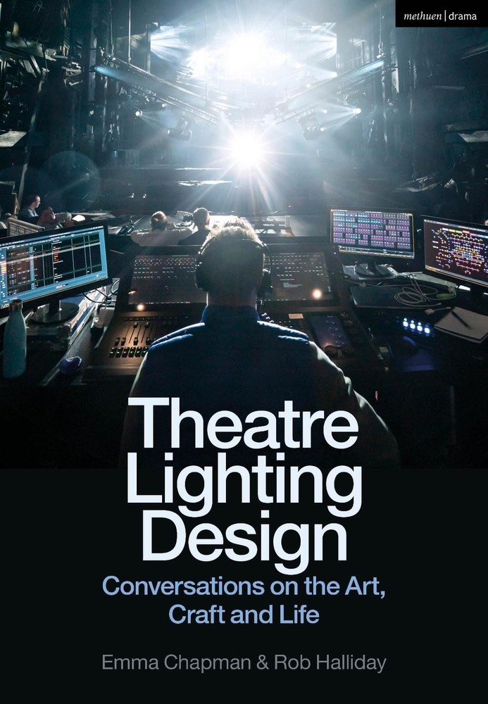 Theatre Lighting Design : Conversations on the Art, Craft and Life by Rob Halliday and Emma Chapman (2024, Trade Paperback)