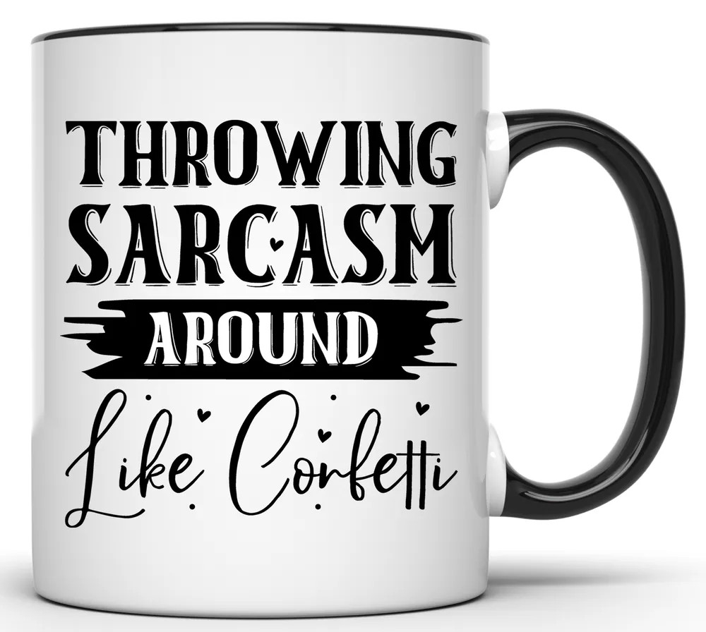 Sarcastic 11 Oz Funny Coffee Mug Throwing Sarcasm Like Confetti