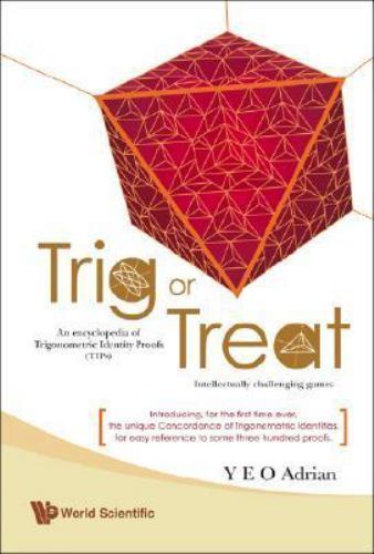 Trig or Treat: Essential Trigonometric Identity Proofs with Challenging Games and Unique Concordance by Y.E.O. Adrian