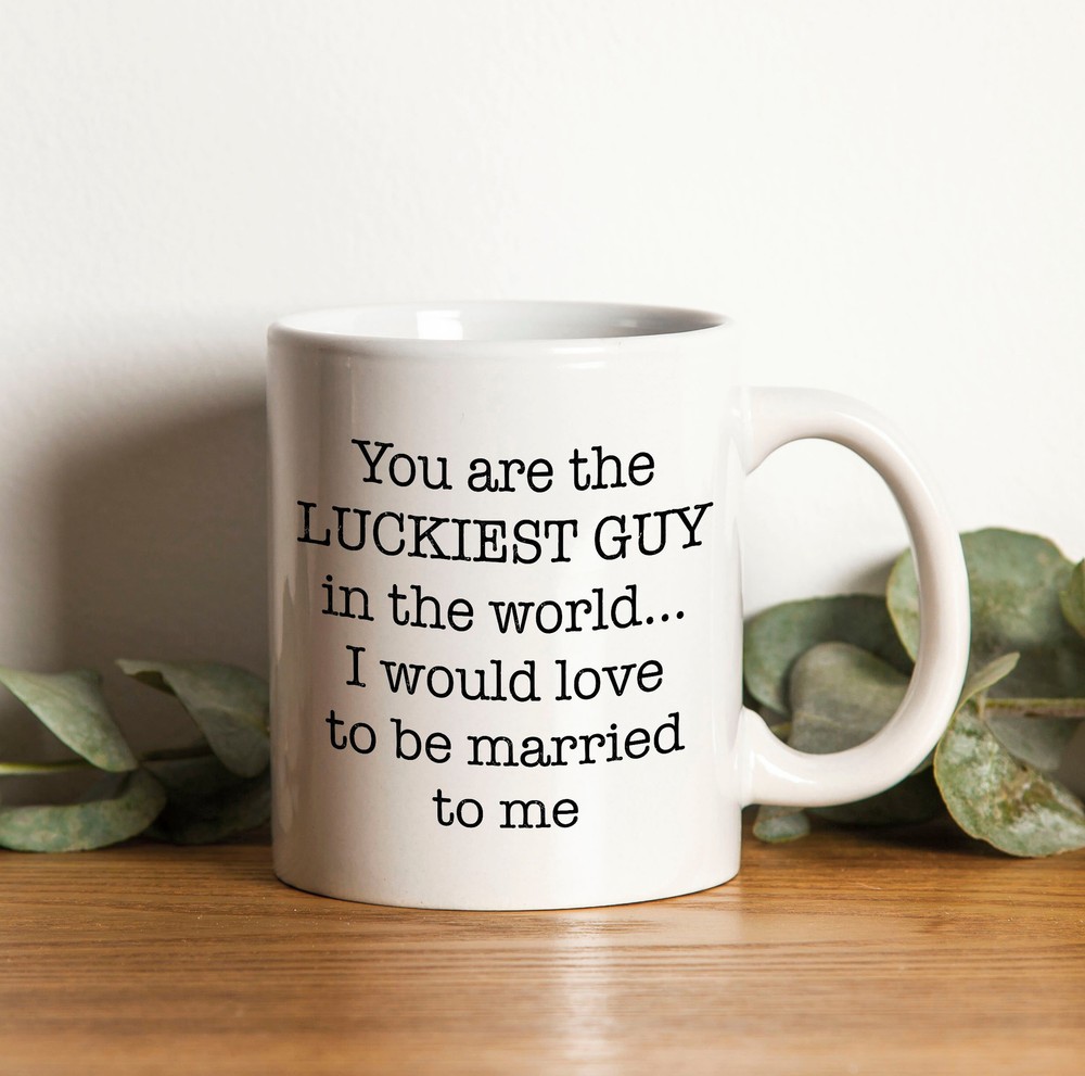 Valentines Day Gift Mug For Husband - You Are The Luckiest Guy