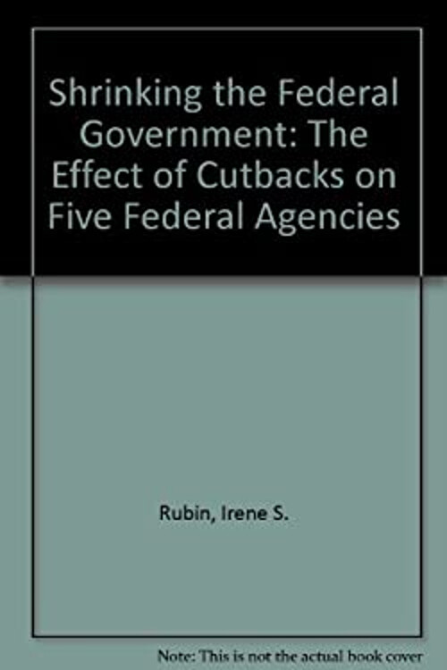 Shrinking the Federal Government : The Effect of Cutbacks on Five