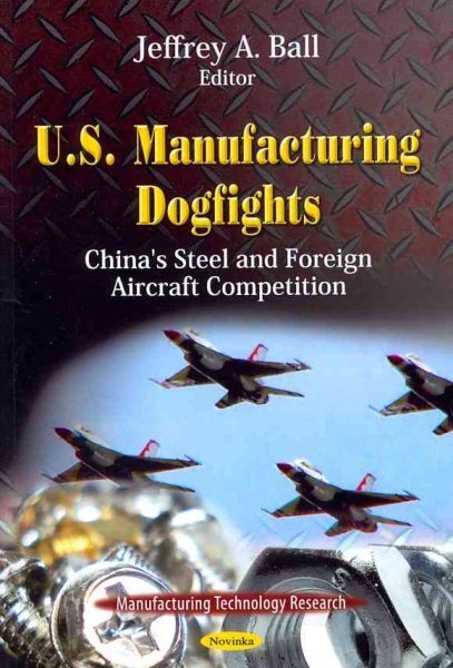 U.S. Manufacturing Dogfights : China's Steel and Foreign Aircraft Competition...