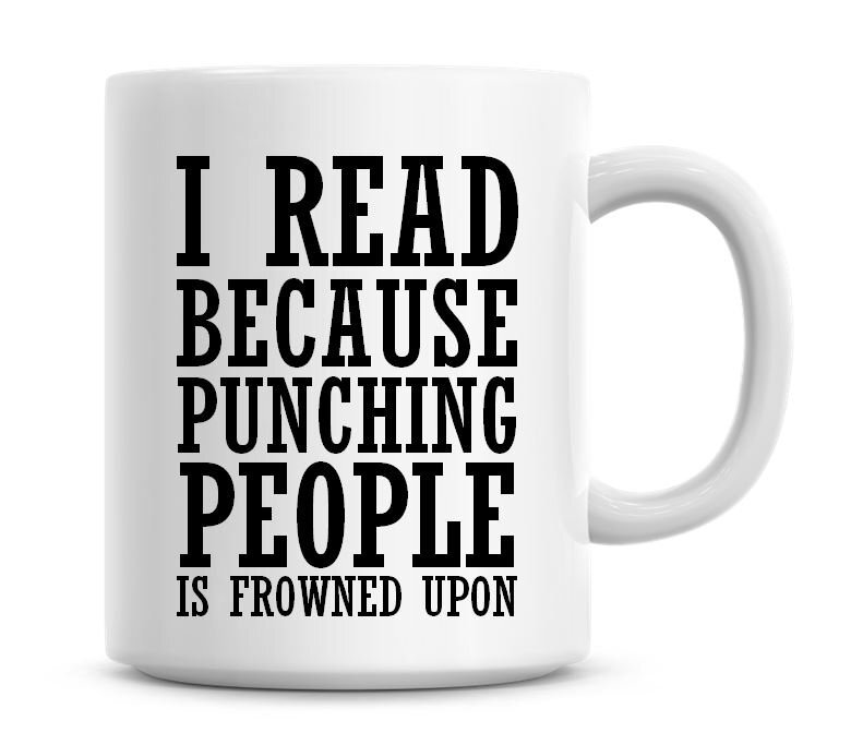 I Read Because Punching People Is Frowned Upon Humor Coffee Mug
