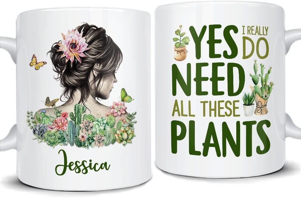 Personalized Gardening Mug Need All These Plants Coffee Ceramic Cup 11oz 15oz Gi