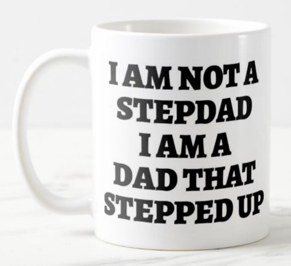 I Am not a Stepdad I am a Dad that stepped up - Ceramic Mug