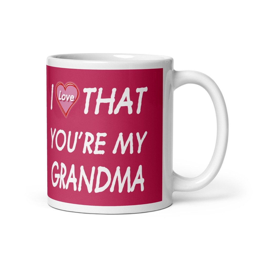 I Love That You're My Grandma Grammy Coffee Tea Ceramic Mug Office Work Cup Gift