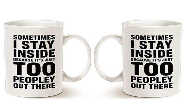 Funny Introvert Coffee Mug, Sometimes I Stay Inside Because It's Just Too 12