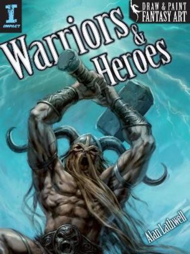 Draw and Paint Fantasy Art Warriors and Heroes by Alan Lathwell (2010, Trade Paperback)