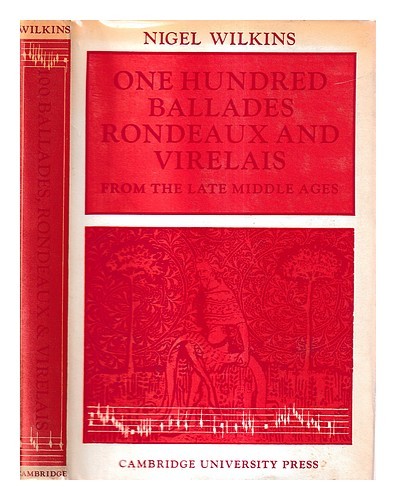 WILKINS, NIGEL One hundred ballades, rondeaux, and virelais from the late Middle