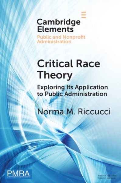 Critical Race Theory : Exploring Its Application to Public Administration, Pa...