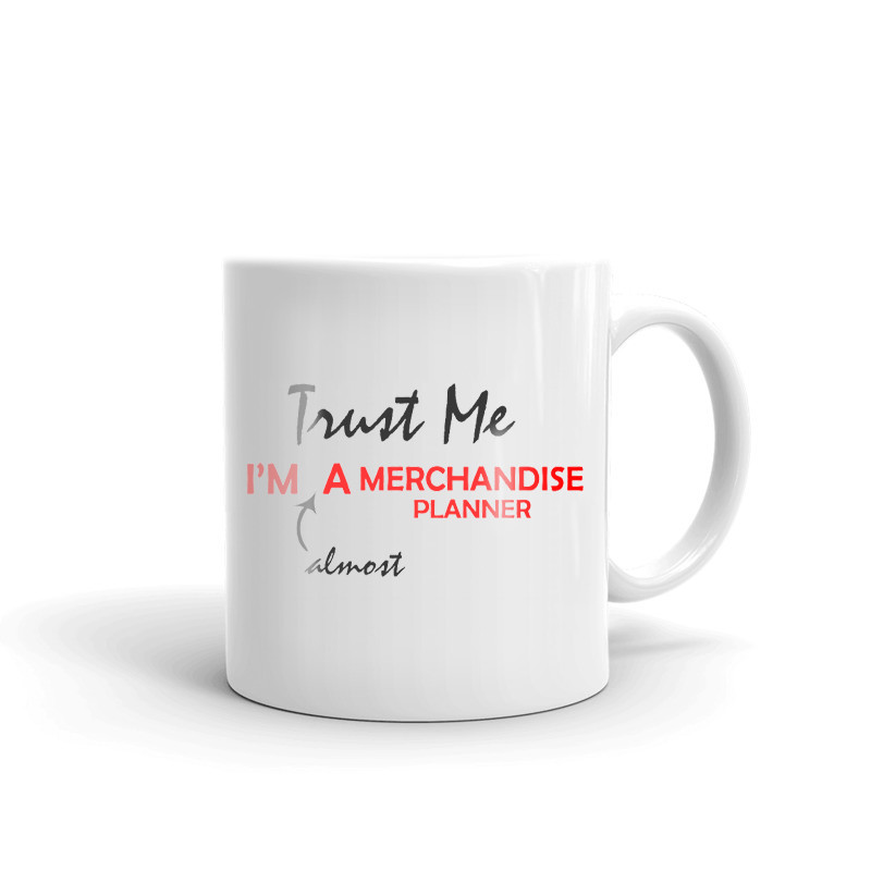 Trust Me I'm Almost A Merchandise Planner Coffee Tea Ceramic Mug Office Cup Gift