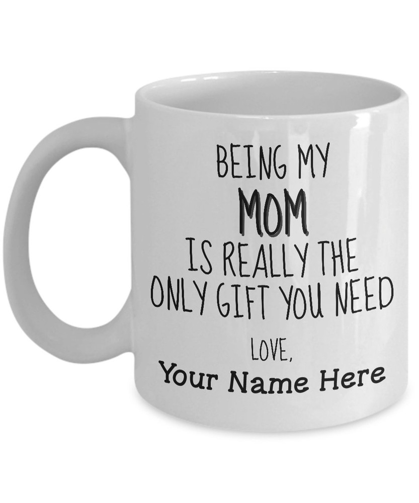 Mom Mug The Only Gift You Need Great Mothers Day Gift