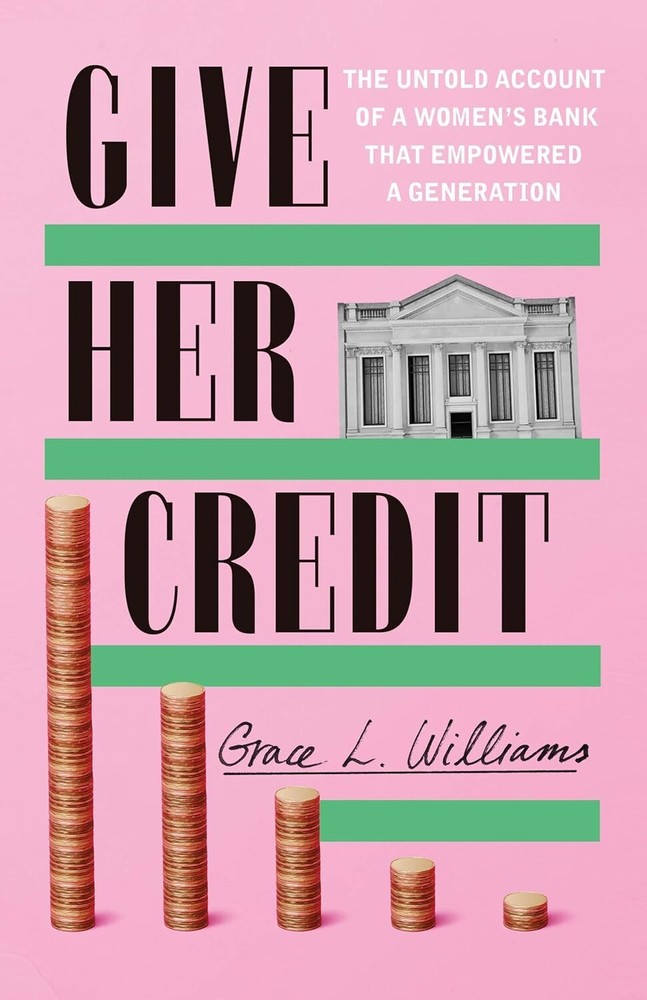 Give Her Credit: The Untold Account of a Women's Bank That Hardcover – 2025