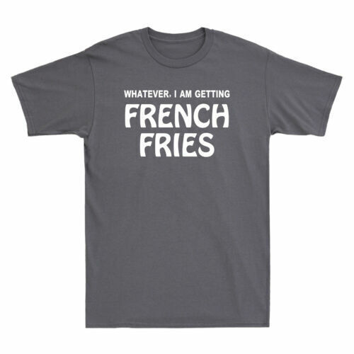 Whatever I Am Getting French Fries Funny Gift Men's Cotton Short Sleeve T-Shirt