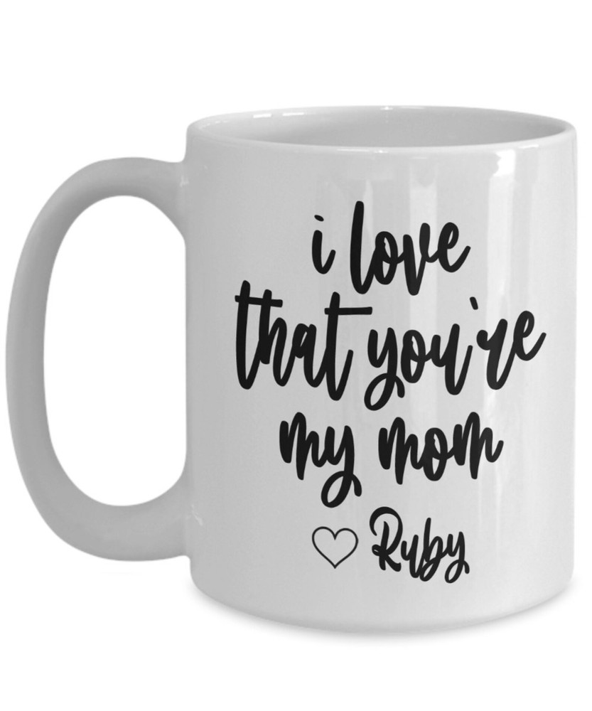 Personalized Mom Coffee Mug I Love That You're My Mom Mom Birthday Mothers Day B