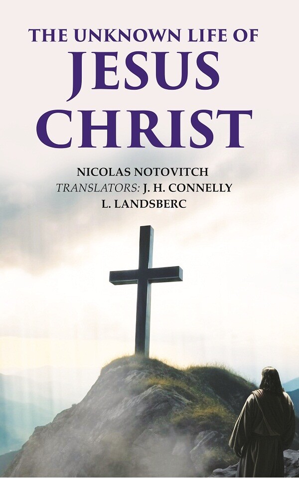 The Unknown Life of Jesus Christ [Hardcover]