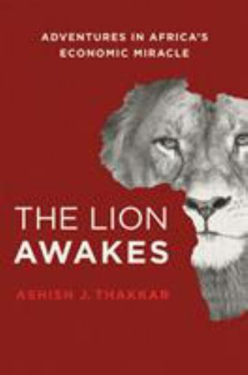 The Lion Awakes : Adventures in Africa's Economic Miracle Ashish
