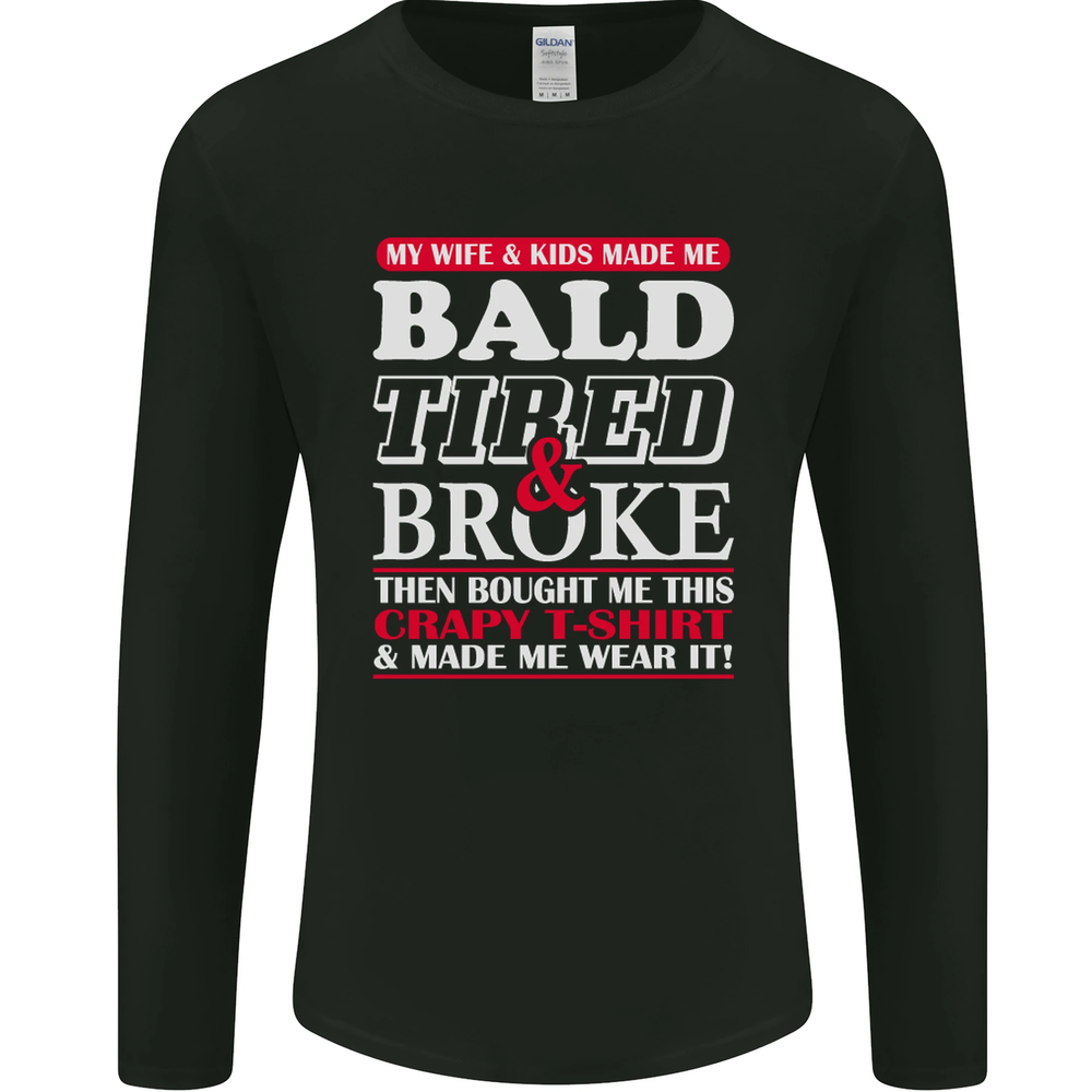 Wife & Kids Bald Tired & Broke Fathers Day Mens Long Sleeve T-Shirt