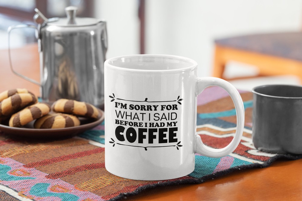 I'm Sorry For What I Said Coffee Mug - White Coffee Mug