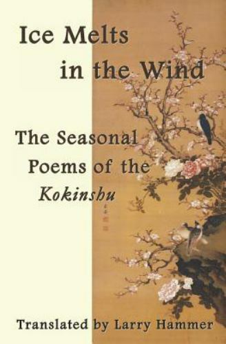 Ice Melts in the Wind: Seasonal Poems from the Kokinshu by Ki No Tomonori