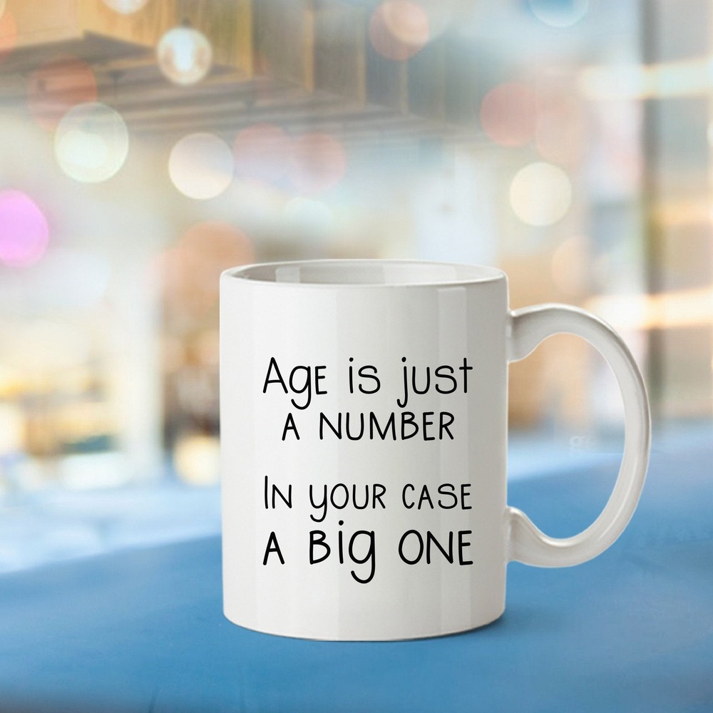Happy Birthday Mug Gift Age Is Just A Number In Your Case A Big One Customize