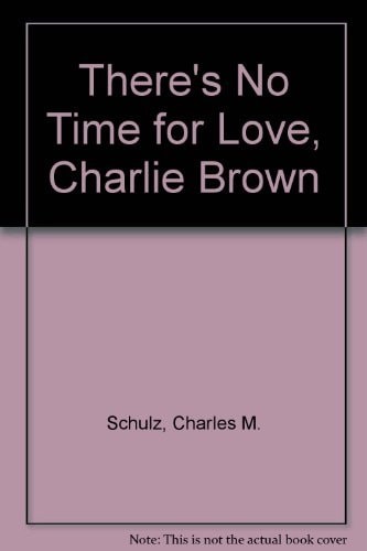 There's No Time for Love, Charlie Brown by Schulz, Charles M., Good Book