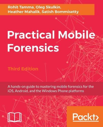 Practical Mobile Forensics 3rd Edition Hands-On Guide to Mastering Digital Investigations