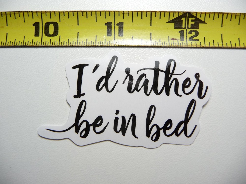 Motivational I'd Rather Be in Bed Glossy Decal Sticker for Positive Vibes