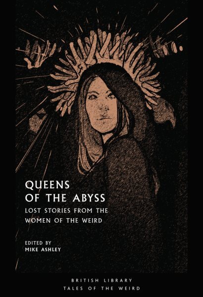 Queens of the Abyss : Lost Stories from the Women of the Weird, Paperback by ...