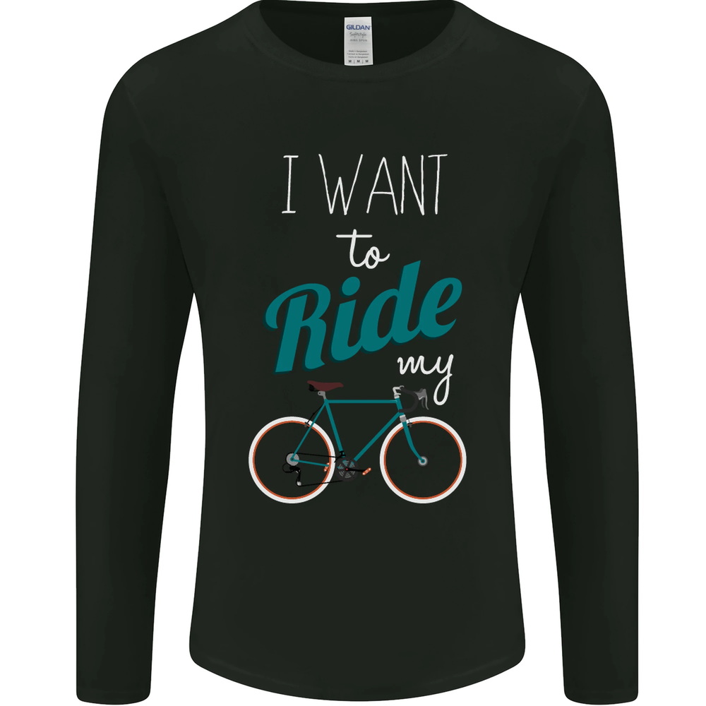 I Want to Ride My Bike Cycling Cyclist Mens Long Sleeve T-Shirt