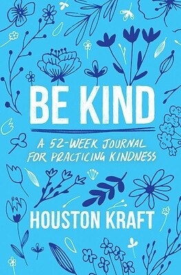 Be Kind A 52-Week Journal for Practicin Houston Kraft Paperback