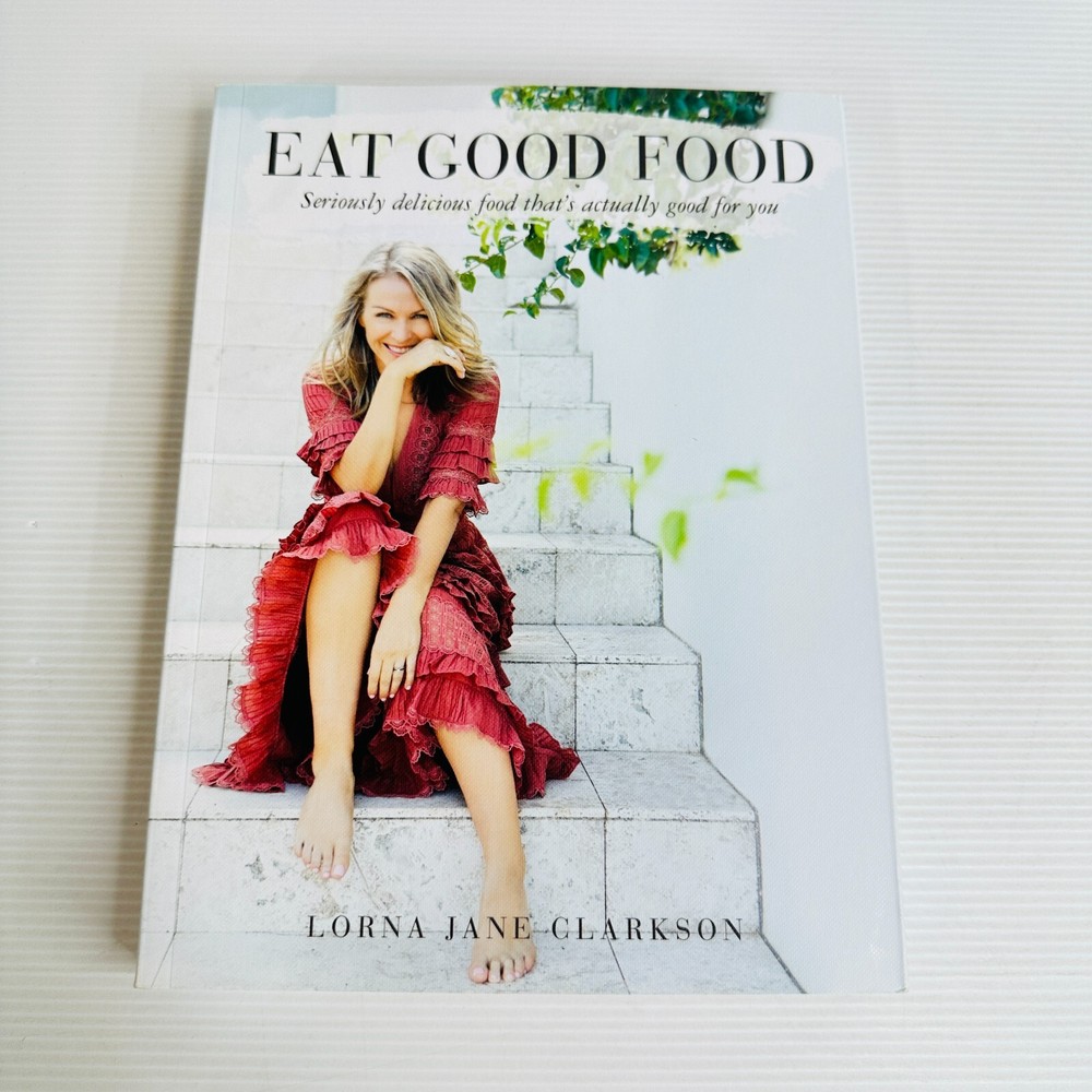 Eat Good Food by Lorna Jane Clarkson – Healthy Cooking Recipes Cookbook Paperback